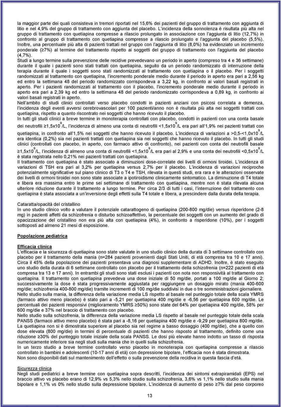 trattamento con quetiapina compresse a rilascio prolungato e l aggiunta del placebo (5,5%).