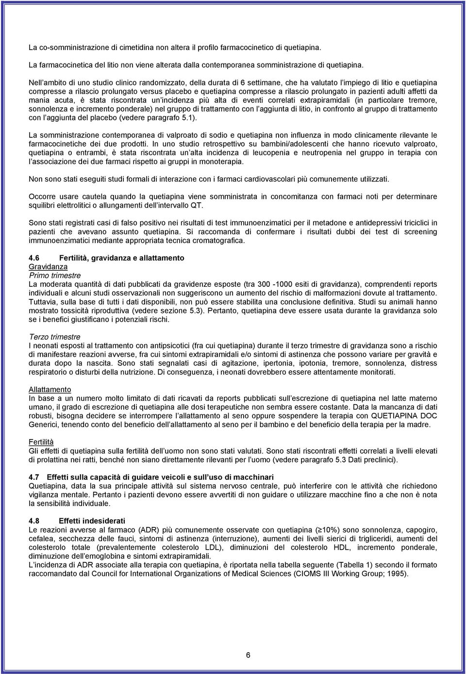 rilascio prolungato in pazienti adulti affetti da mania acuta, è stata riscontrata un incidenza più alta di eventi correlati extrapiramidali (in particolare tremore, sonnolenza e incremento