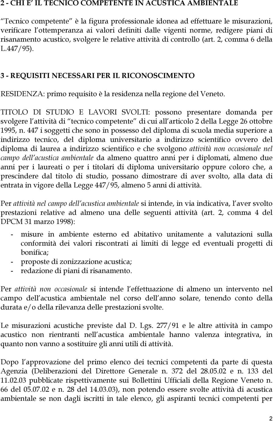 3 - REQUISITI NECESSARI PER IL RICONOSCIMENTO RESIDENZA: primo requisito è la residenza nella regione del Veneto.