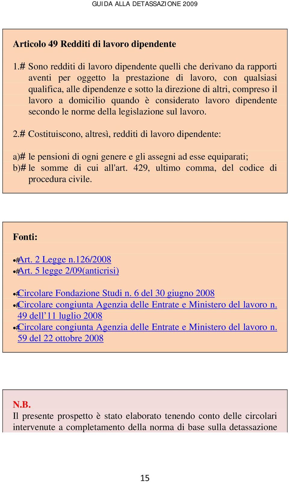 lavoro a domicilio quando è considerato lavoro dipendente secondo le norme della legislazione sul lavoro. 2.