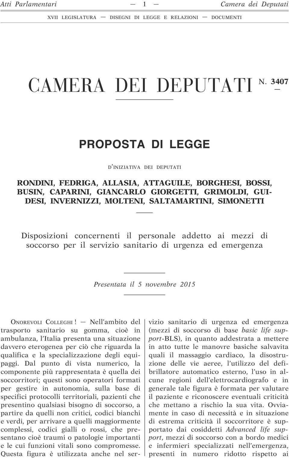 SIMONETTI Disposizioni concernenti il personale addetto ai mezzi di soccorso per il servizio sanitario di urgenza ed emergenza Presentata il 5 novembre 2015 ONOREVOLI COLLEGHI!