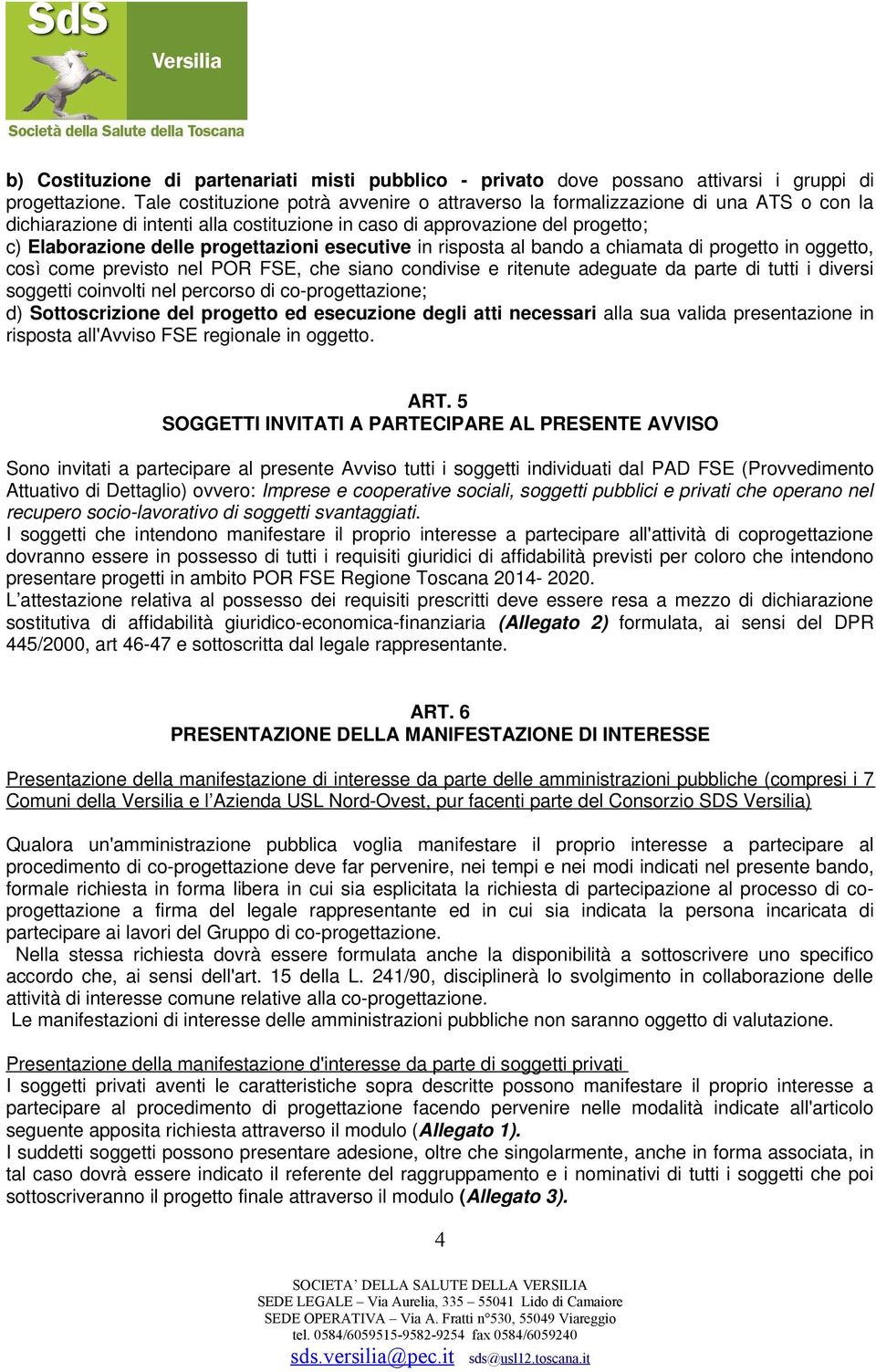 progettazioni esecutive in risposta al bando a chiamata di progetto in oggetto, così come previsto nel POR FSE, che siano condivise e ritenute adeguate da parte di tutti i diversi soggetti coinvolti