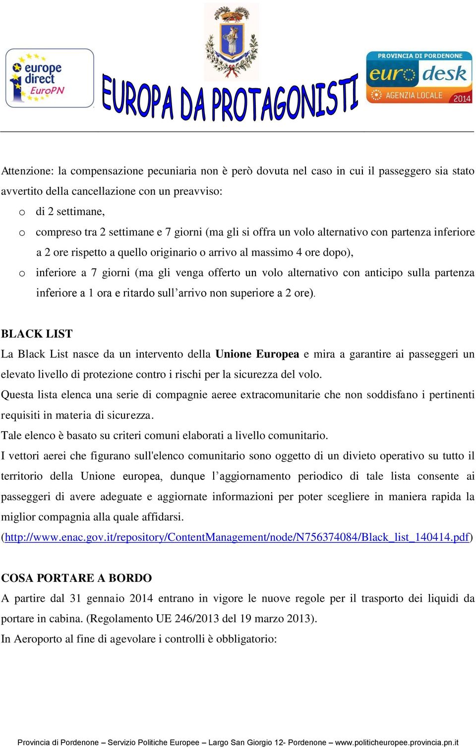 alternativo con anticipo sulla partenza inferiore a 1 ora e ritardo sull arrivo non superiore a 2 ore).