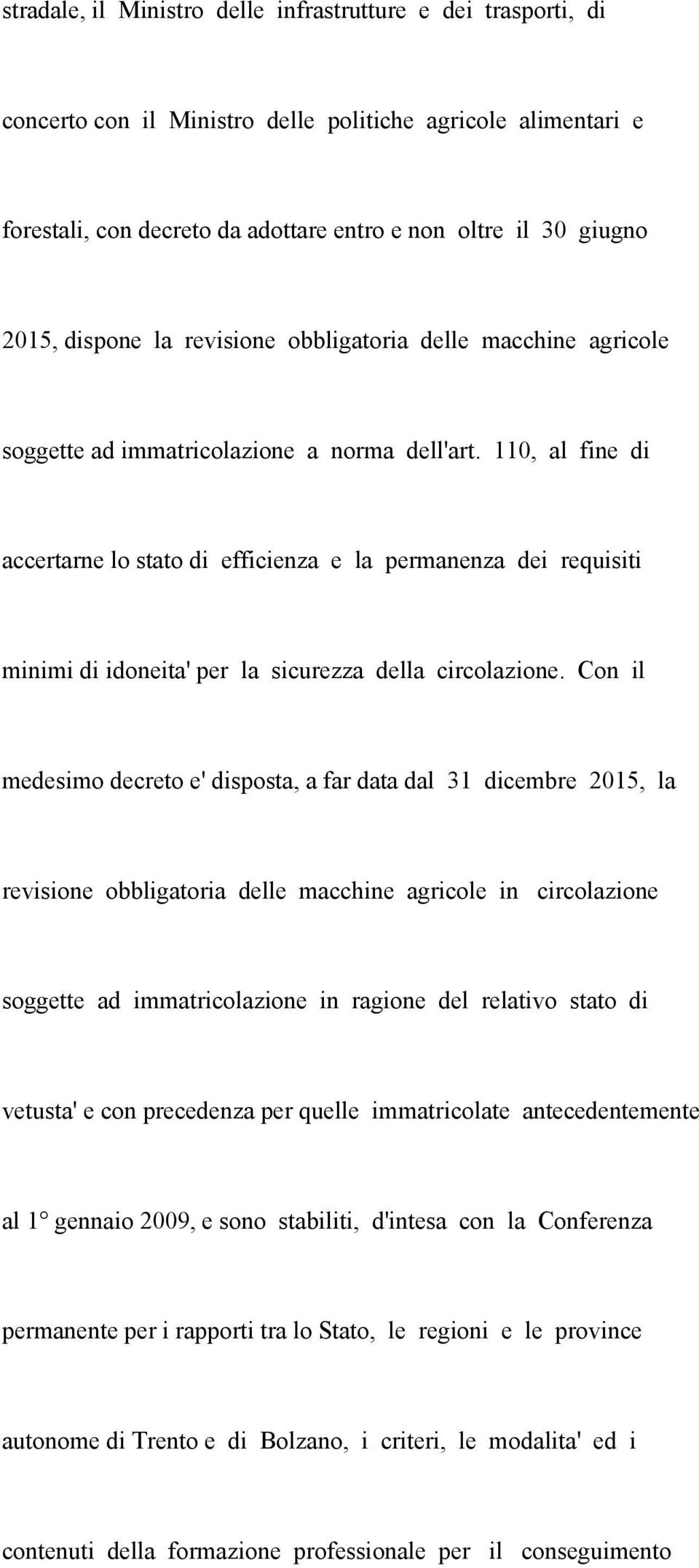 110, al fine di accertarne lo stato di efficienza e la permanenza dei requisiti minimi di idoneita' per la sicurezza della circolazione.