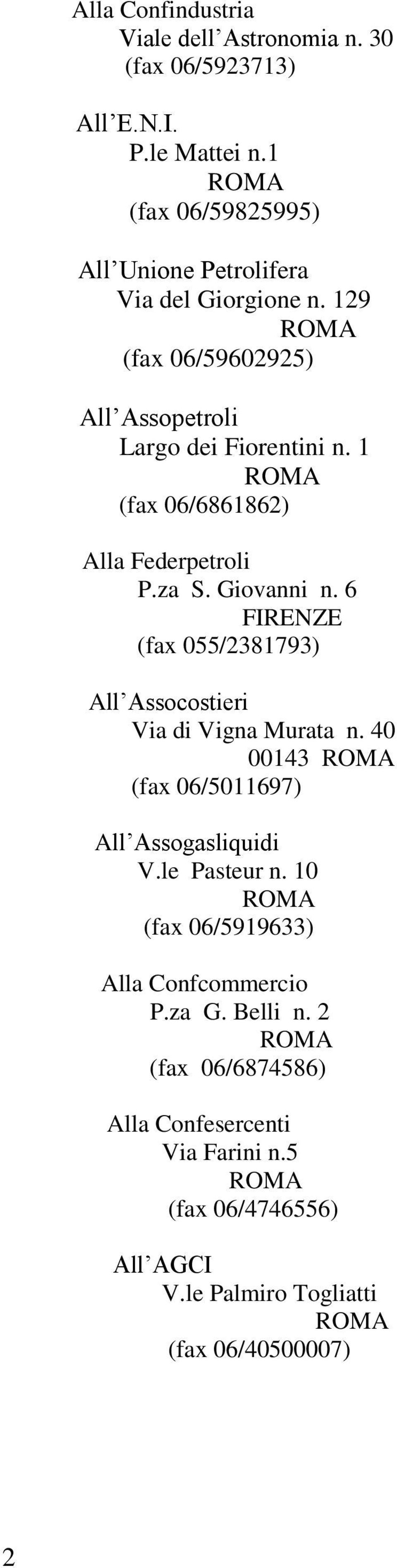 1 (fax 06/6861862) Alla Federpetroli P.za S. Giovanni n. 6 FIRENZE (fax 055/2381793) All Assocostieri Via di Vigna Murata n.