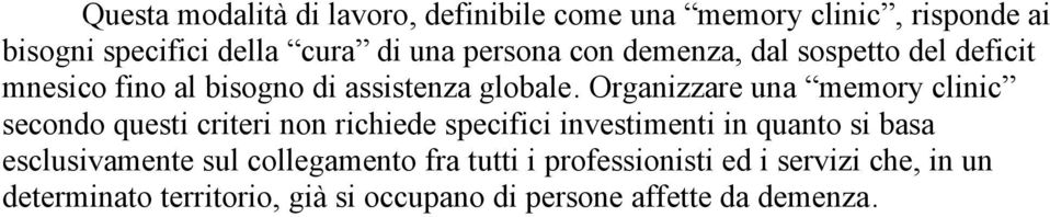 Organizzare una memory clinic secondo questi criteri non richiede specifici investimenti in quanto si basa