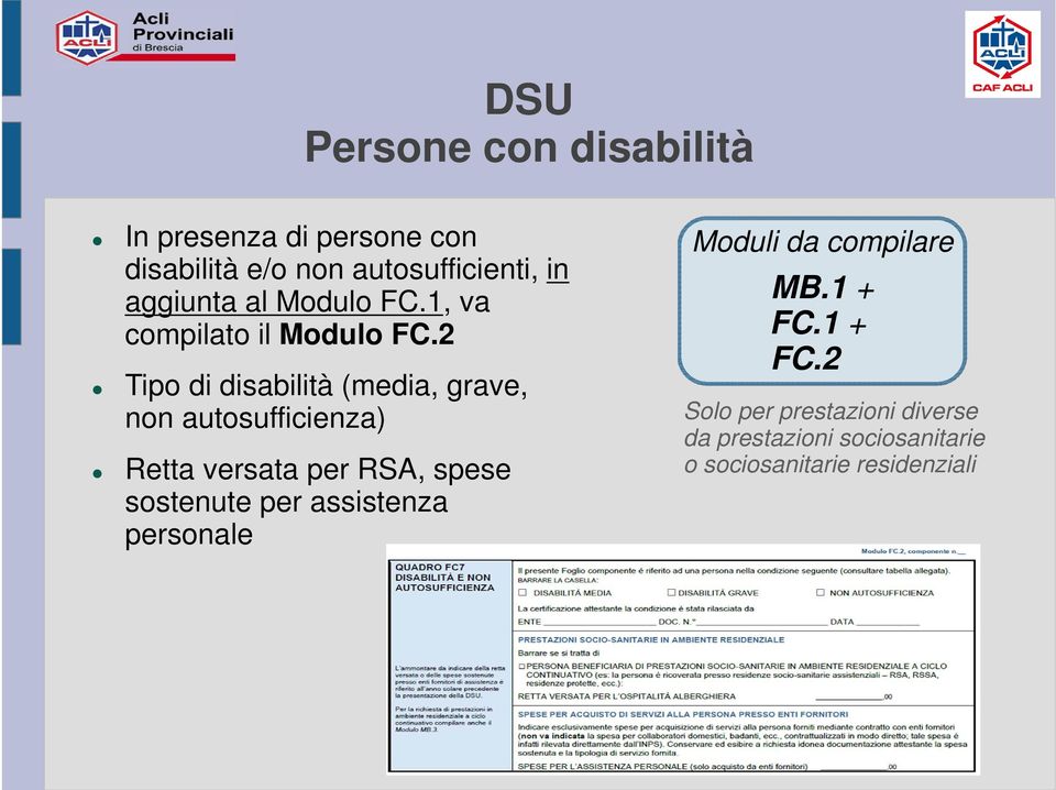2 Tipo di disabilità (media, grave, non autosufficienza) Retta versata per RSA, spese sostenute