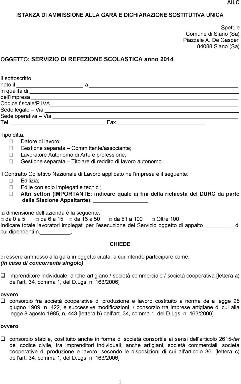 Fax Tipo ditta: Datore di lavoro; Gestione separata Committente/associante; Lavoratore Autonomo di Arte e professione; Gestione separata Titolare di reddito di lavoro autonomo.