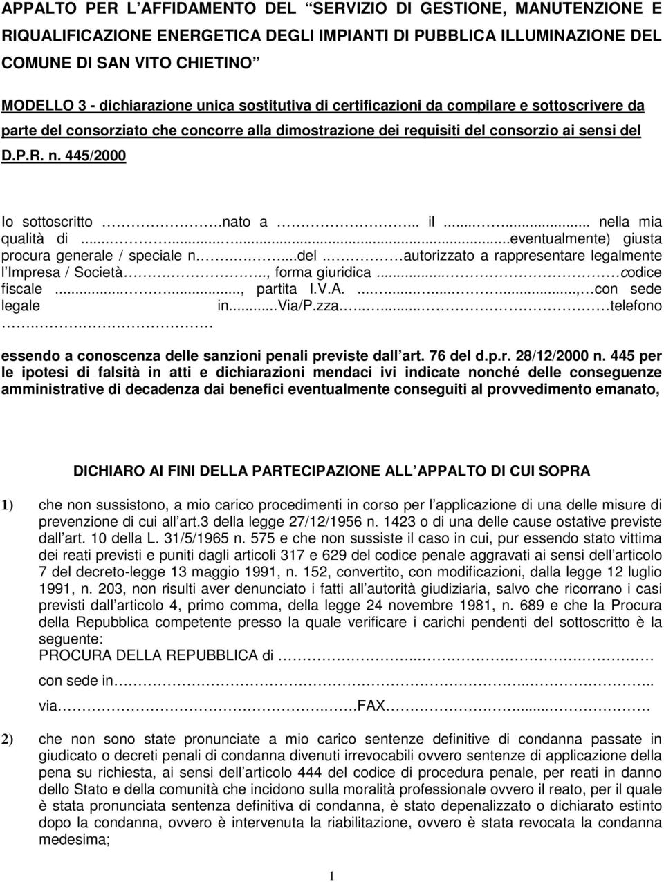 .. il...... nella mia qualità di.........eventualmente) giusta procura generale / speciale n......del.. autorizzato a rappresentare legalmente l Impresa / Società..., forma giuridica... codice fiscale.