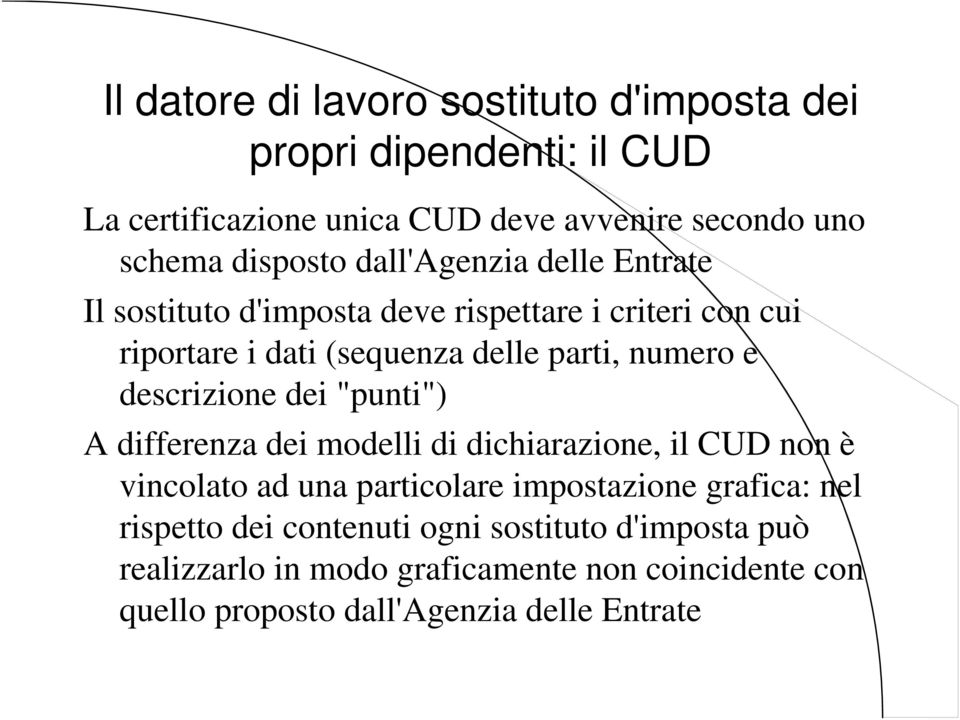 numero e descrizione dei "punti") A differenza dei modelli di dichiarazione, il CUD non è vincolato ad una particolare impostazione