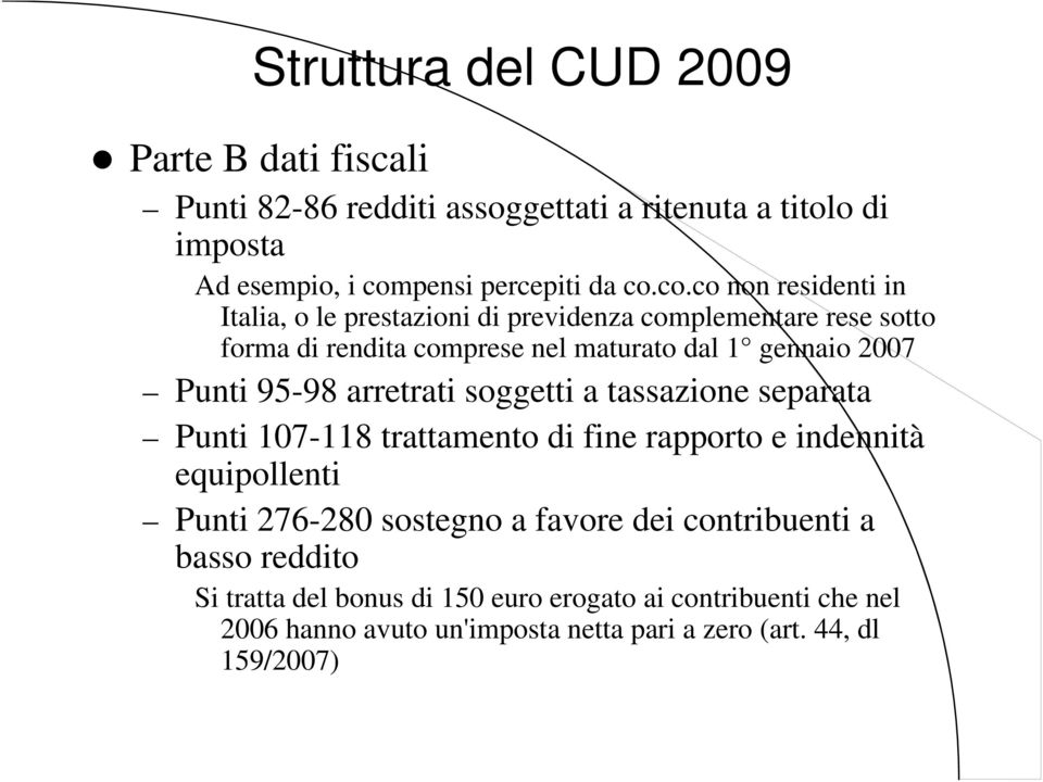 co.co non residenti in Italia, o le prestazioni di previdenza complementare rese sotto forma di rendita comprese nel maturato dal 1 gennaio 2007