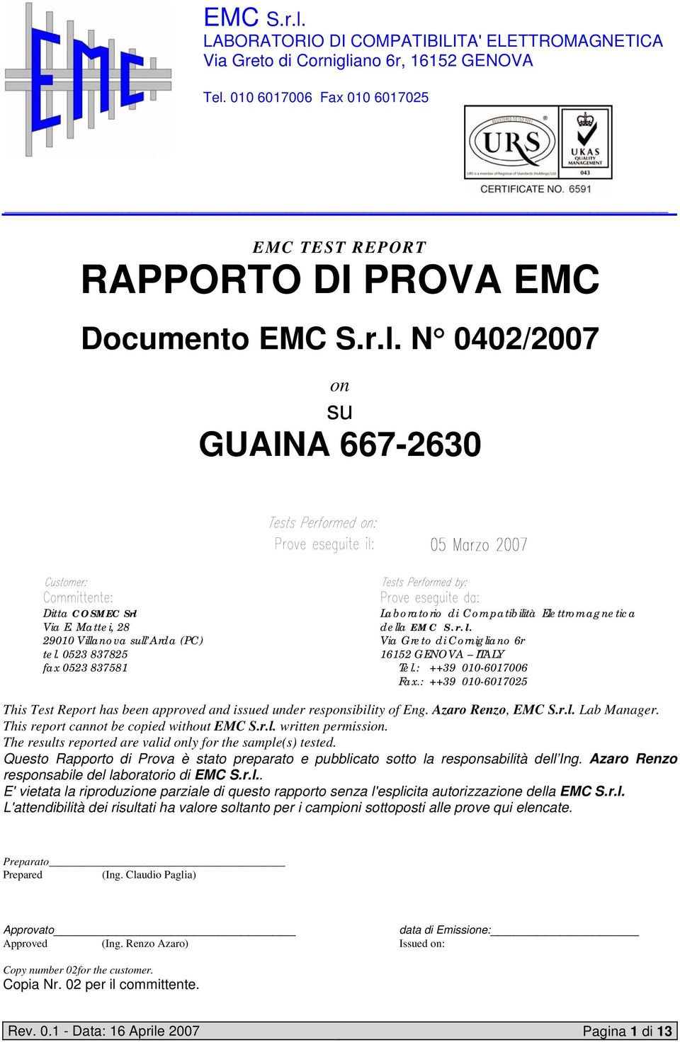 : ++39 010-6017025 This Test Report has been approved and issued under responsibility of Eng. Azaro Renzo, EMC S.r.l. Lab Manager. This report cannot be copied without EMC S.r.l. written permission.