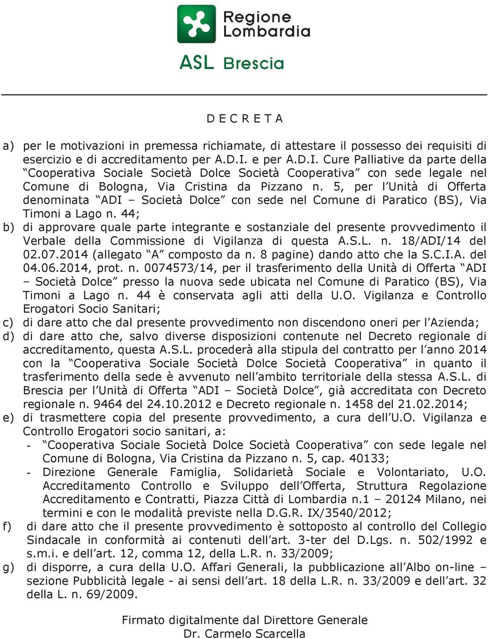 5, per l Unità di Offerta denominata ADI Società Dolce con sede nel Comune di Paratico (BS), Via Timoni a Lago n.