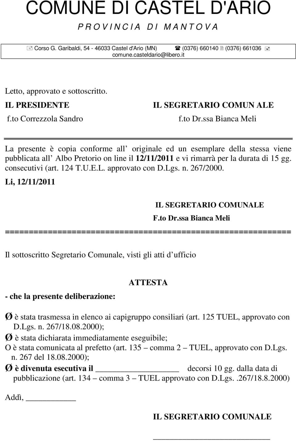 124 T.U.E.L. approvato con D.Lgs. n. 267/2000. Li, 12/11/2011 IL SEGRETARIO COMUNALE F.to Dr.