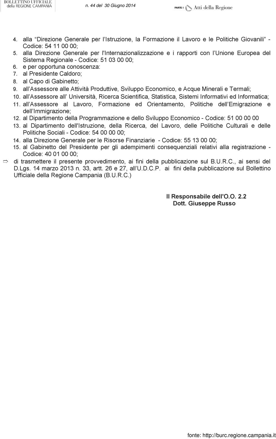 al Capo di Gabinetto; 9. all Assessore alle Attività Produttive, Sviluppo Economico, e Acque Minerali e Termali; 10.