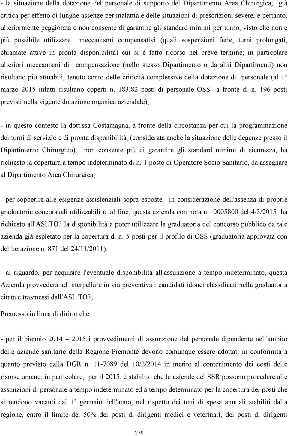 prolungati, chiamate attive in pronta disponibilità) cui si è fatto ricorso nel breve termine; in particolare ulteriori meccanismi di compensazione (nello stesso Dipartimento o da altri Dipartimenti)