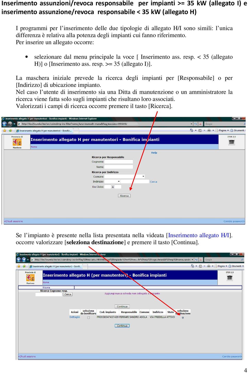 resp. < 35 (allegato H)] o [Inserimento ass. resp. >= 35 (allegato I)]. La maschera iniziale prevede la ricerca degli impianti per [Responsabile] o per [Indirizzo] di ubicazione impianto.