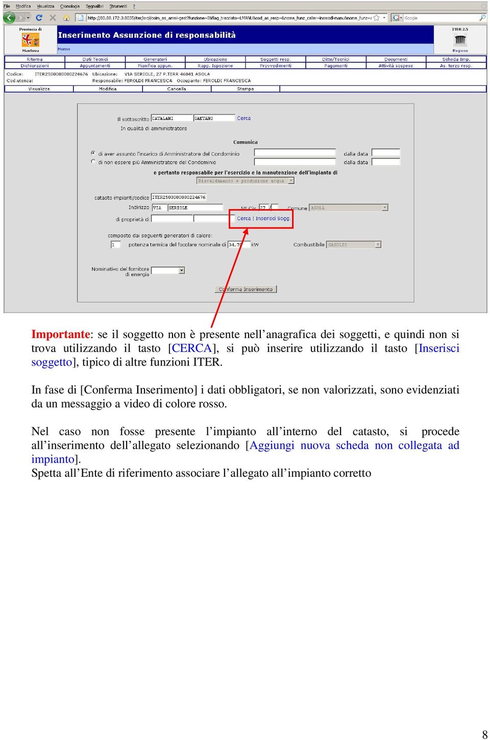 In fase di [Conferma Inserimento] i dati obbligatori, se non valorizzati, sono evidenziati da un messaggio a video di colore rosso.