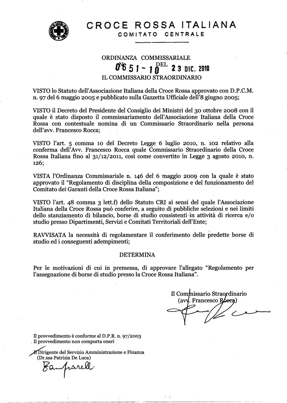 97 del 6 maggio 2005 e pubblicato sulla Gazzetta Ufficiale dell'8 giugno 2005; VISTO il Decreto del Presidente del Consiglio dei Ministri del 0 ottobre 2008 con il quale e stato disposto il