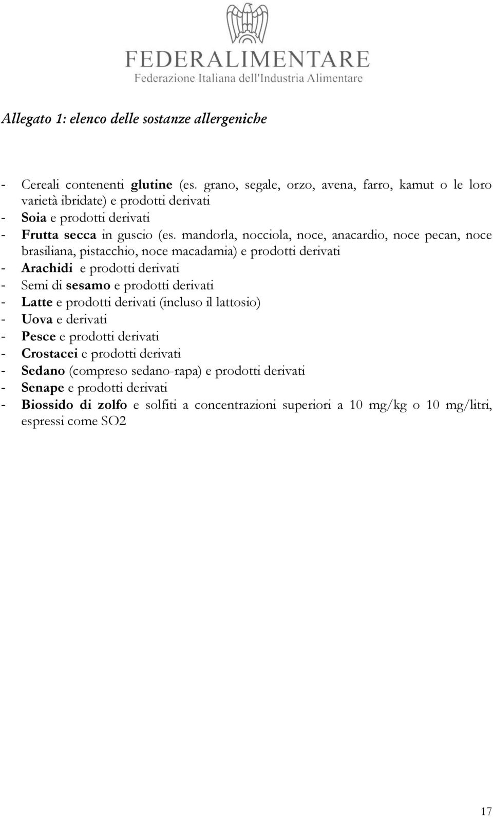 mandorla, nocciola, noce, anacardio, noce pecan, noce brasiliana, pistacchio, noce macadamia) e prodotti derivati - Arachidi e prodotti derivati - Semi di sesamo e prodotti