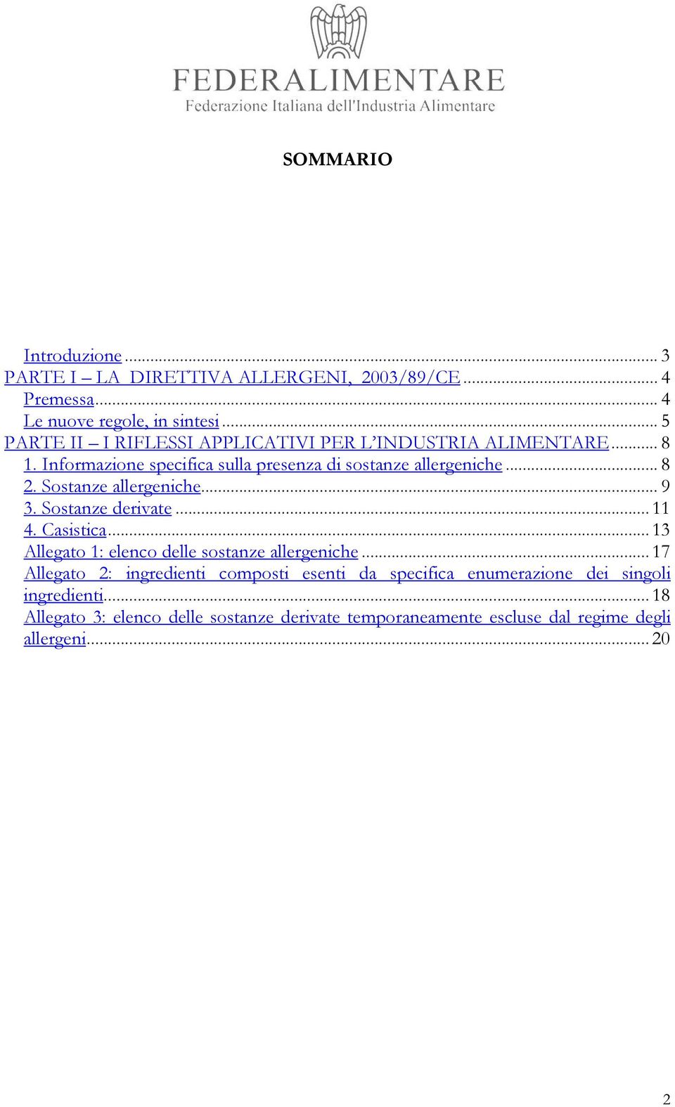 Sostanze allergeniche... 9 3. Sostanze derivate...11 4. Casistica...13 Allegato 1: elenco delle sostanze allergeniche.