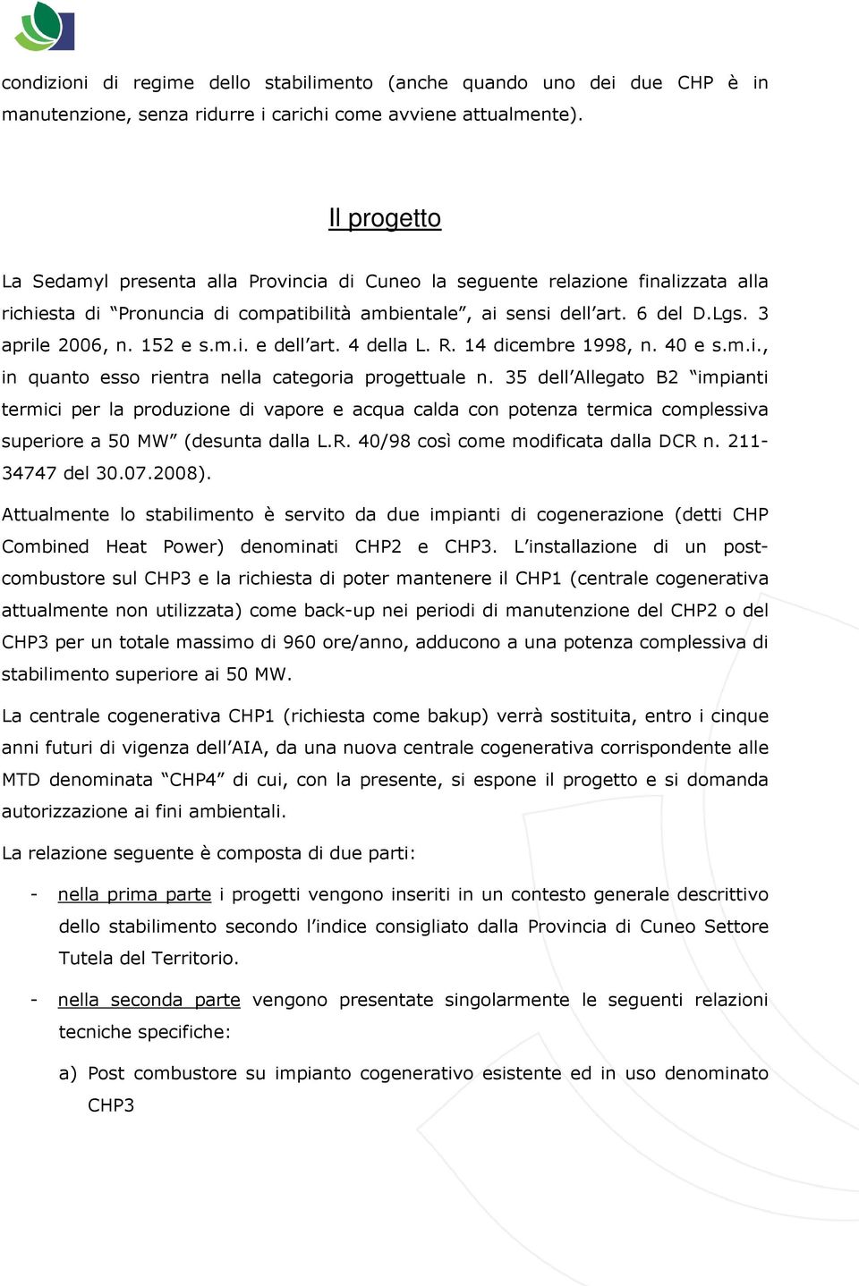 152 e s.m.i. e dell art. 4 della L. R. 14 dicembre 1998, n. 40 e s.m.i., in quanto esso rientra nella categoria progettuale n.