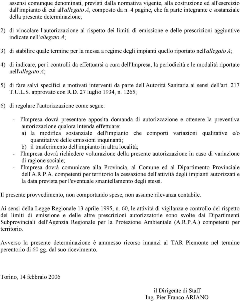 nell'allegato A; 3) di stabilire quale termine per la messa a regime degli impianti quello riportato nell'allegato A; 4) di indicare, per i controlli da effettuarsi a cura dell'impresa, la