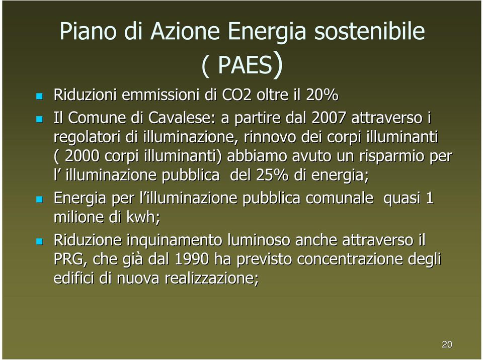 l illuminazione pubblica del 25% di energia; Energia per l illuminazione l pubblica comunale quasi 1 milione di kwh; Riduzione