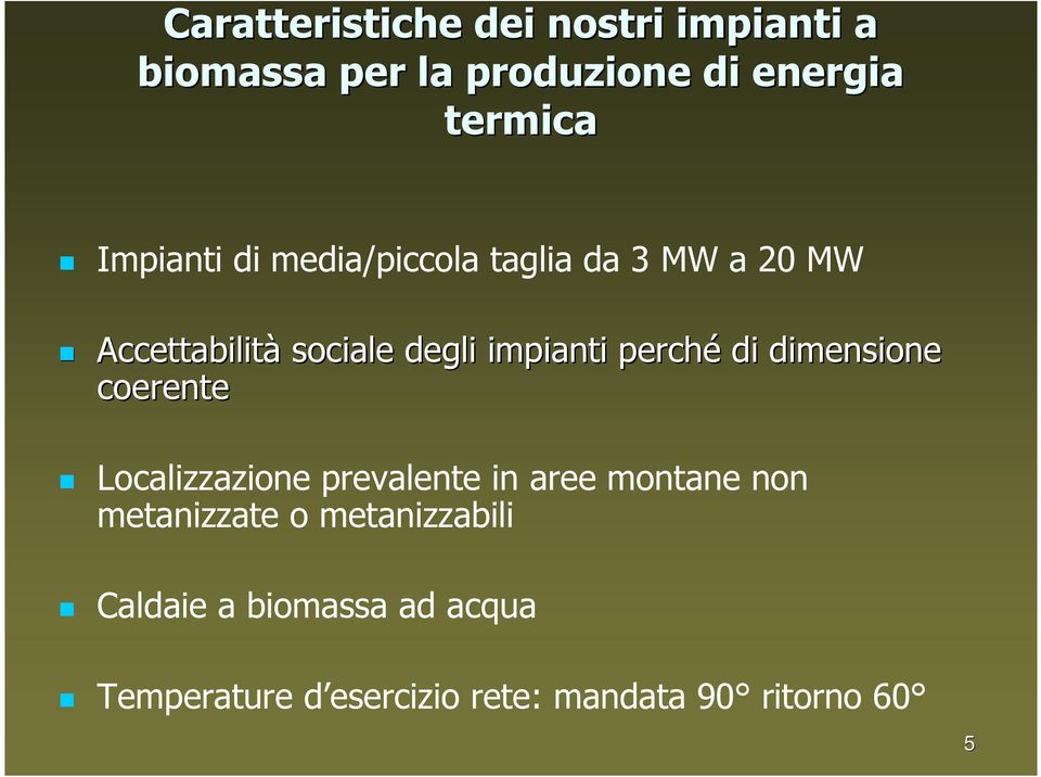 perché di dimensione coerente Localizzazione prevalente in aree montane non metanizzate