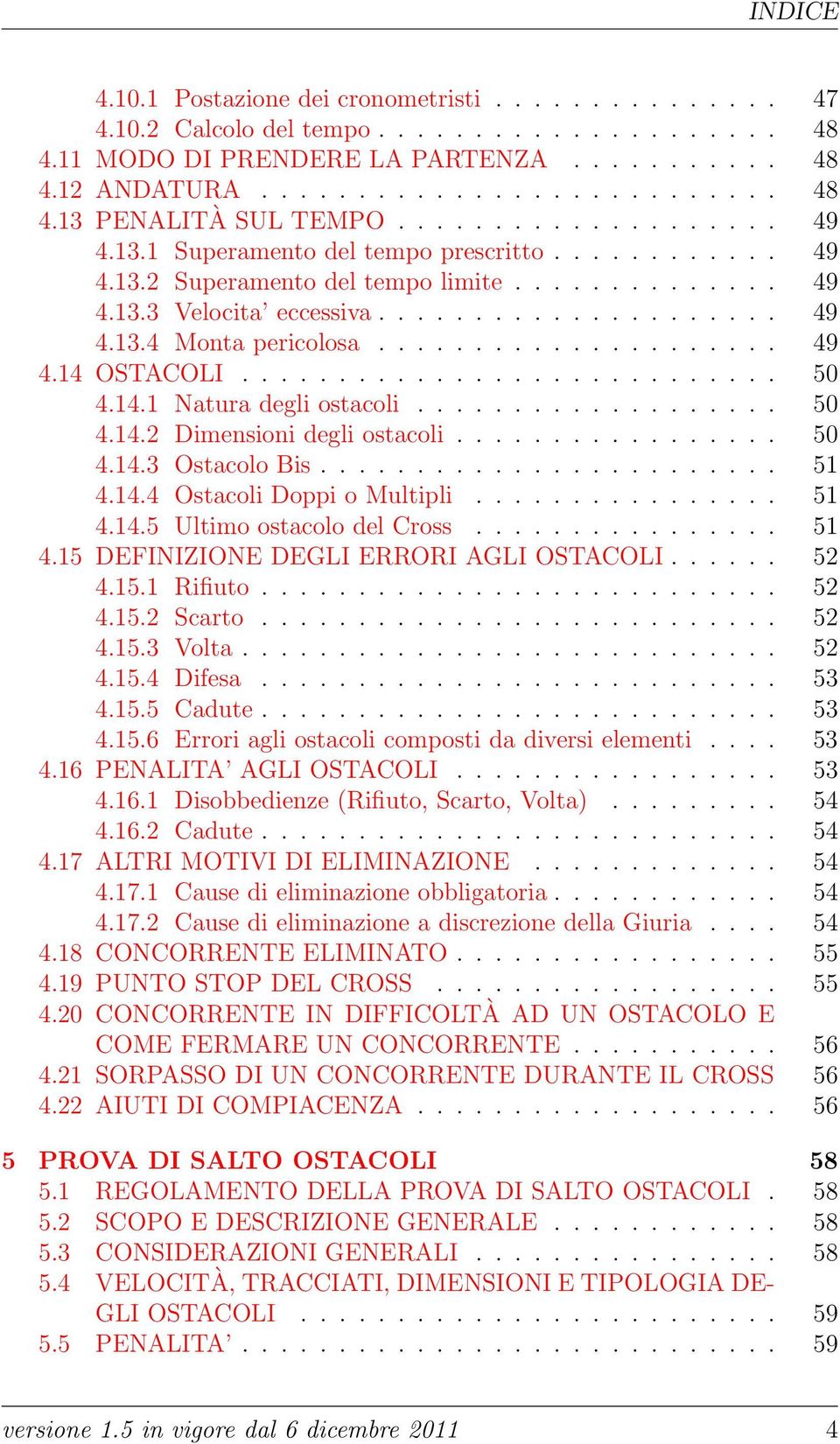 .................... 49 4.14 OSTACOLI............................ 50 4.14.1 Natura degli ostacoli................... 50 4.14.2 Dimensioni degli ostacoli................. 50 4.14.3 Ostacolo Bis........................ 51 4.