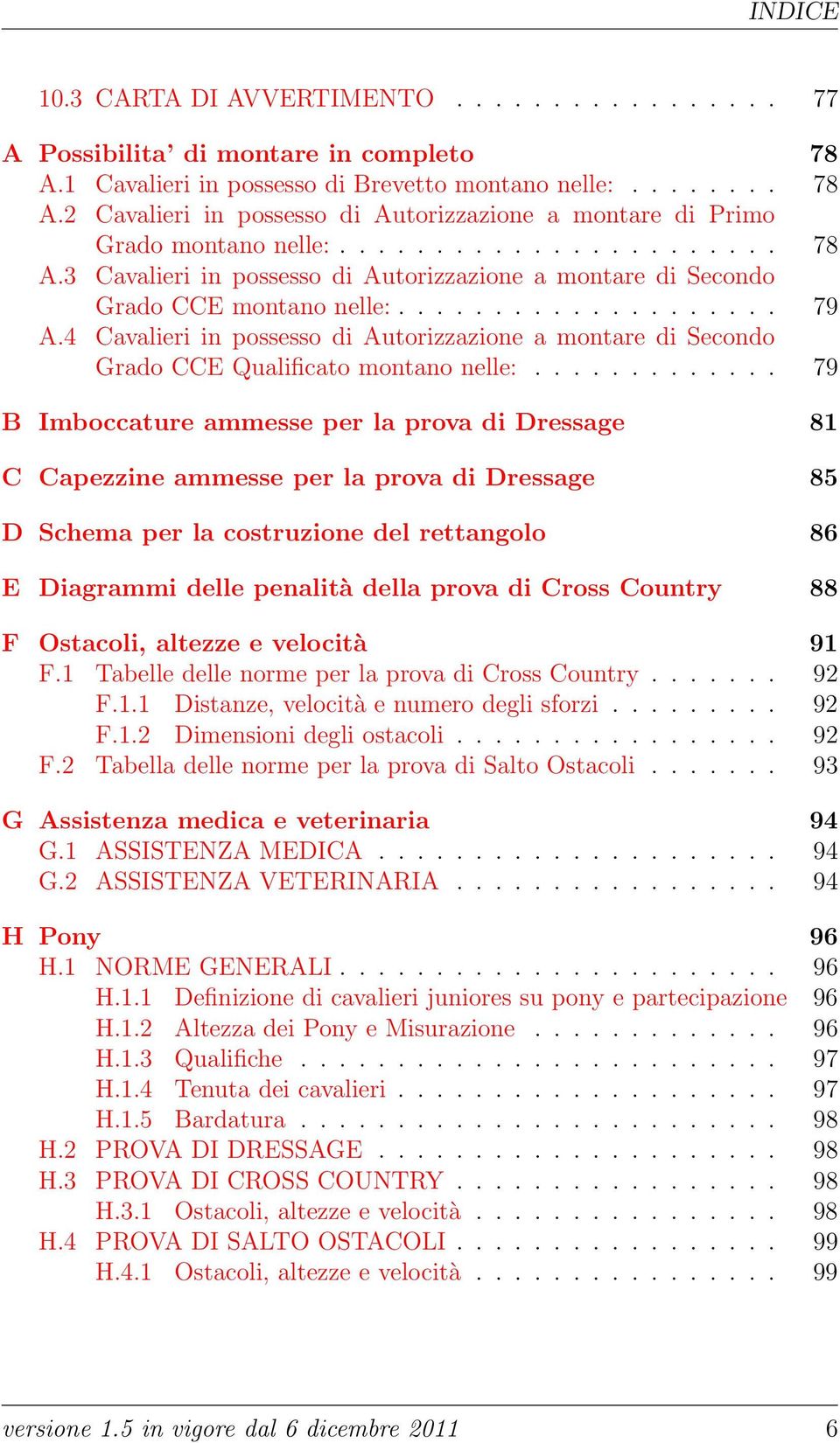 4 Cavalieri in possesso di Autorizzazione a montare di Secondo Grado CCE Qualificato montano nelle:.