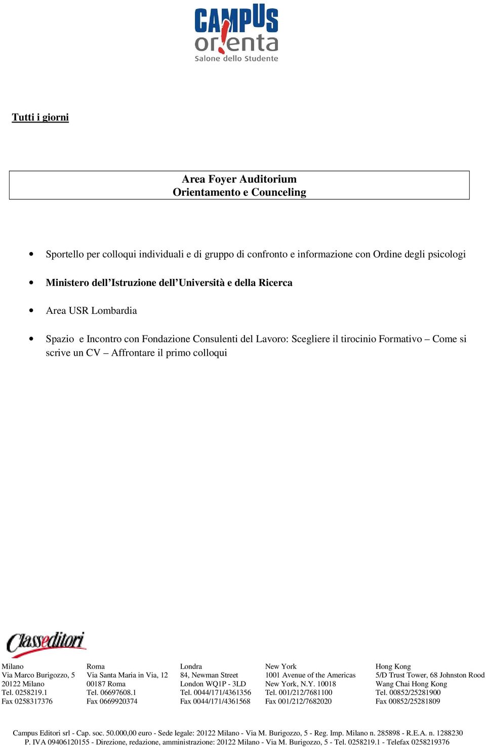 tirocinio Formativo Come si scrive un CV Affrontare il primo colloqui 20122, N.Y. 10018 Campus Editori srl - Cap. soc. 50.