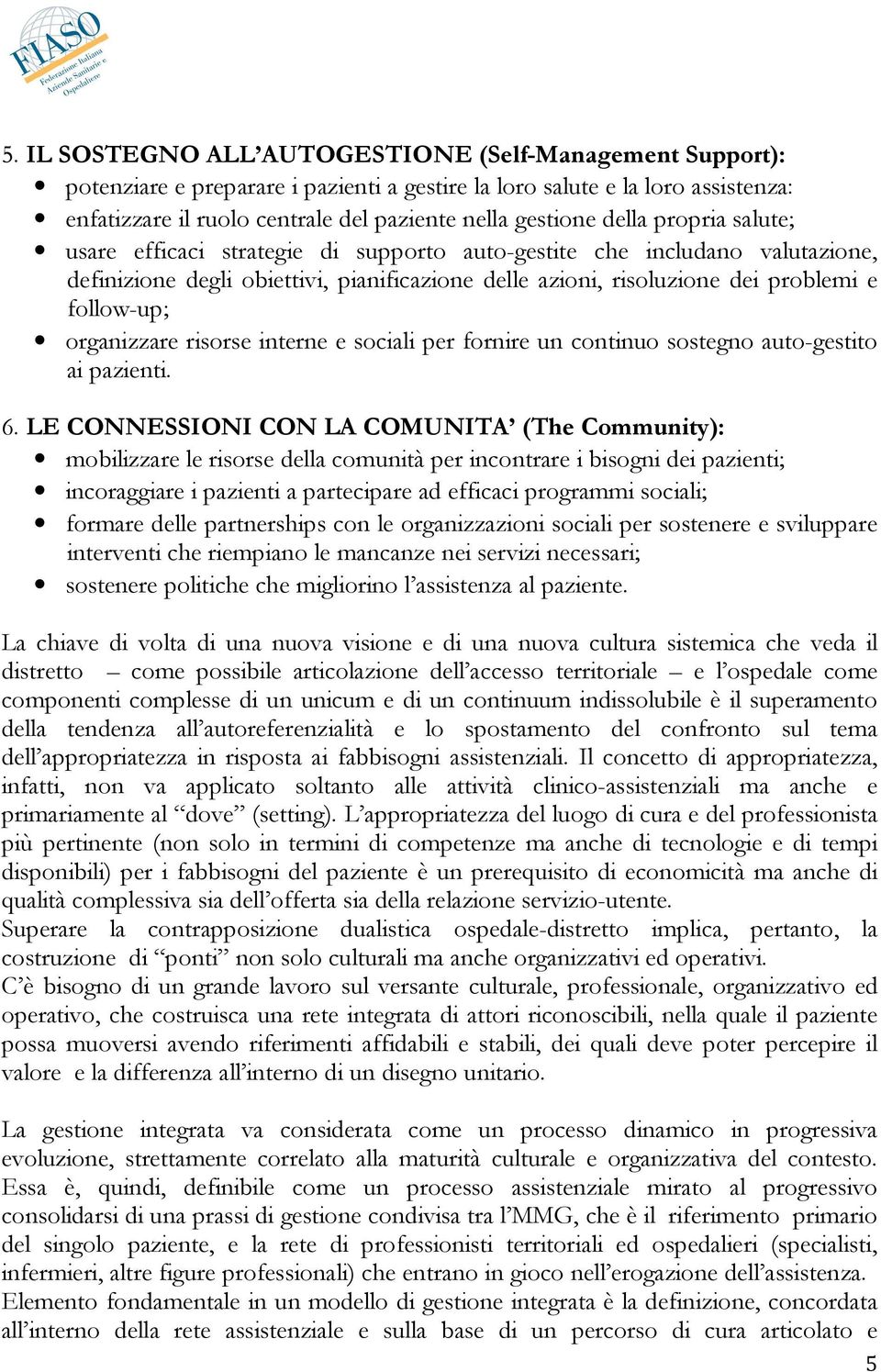 organizzare risorse interne e sociali per fornire un continuo sostegno auto-gestito ai pazienti. 6.