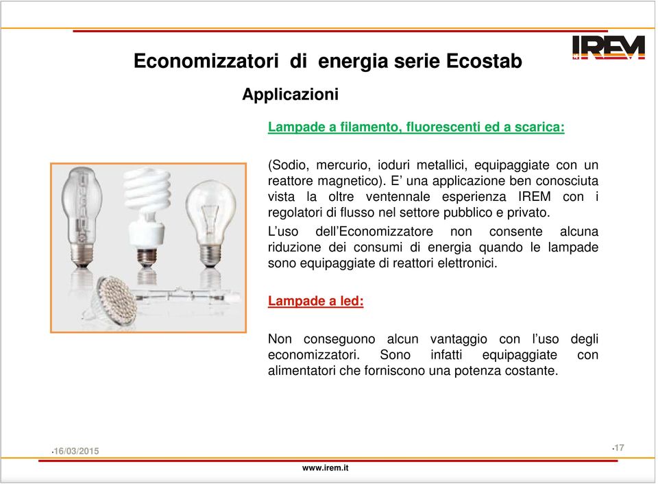 L uso dell Economizzatore non consente alcuna riduzione dei consumi di energia quando le lampade sono equipaggiate di reattori elettronici.