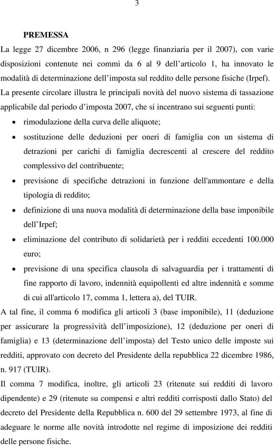 La presente circolare illustra le principali novità del nuovo sistema di tassazione applicabile dal periodo d imposta 2007, che si incentrano sui seguenti punti: rimodulazione della curva delle