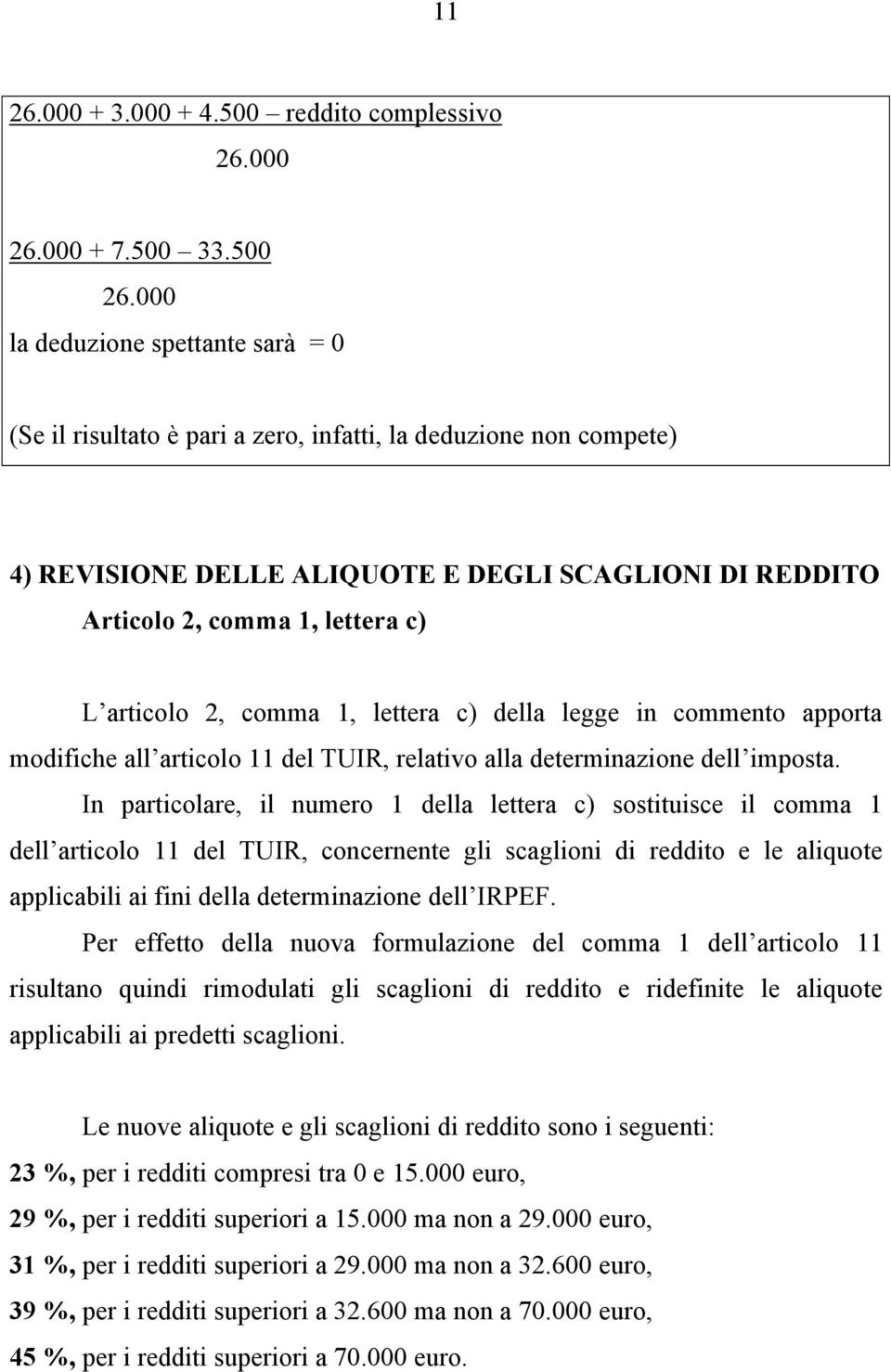 articolo 2, comma 1, lettera c) della legge in commento apporta modifiche all articolo 11 del TUIR, relativo alla determinazione dell imposta.