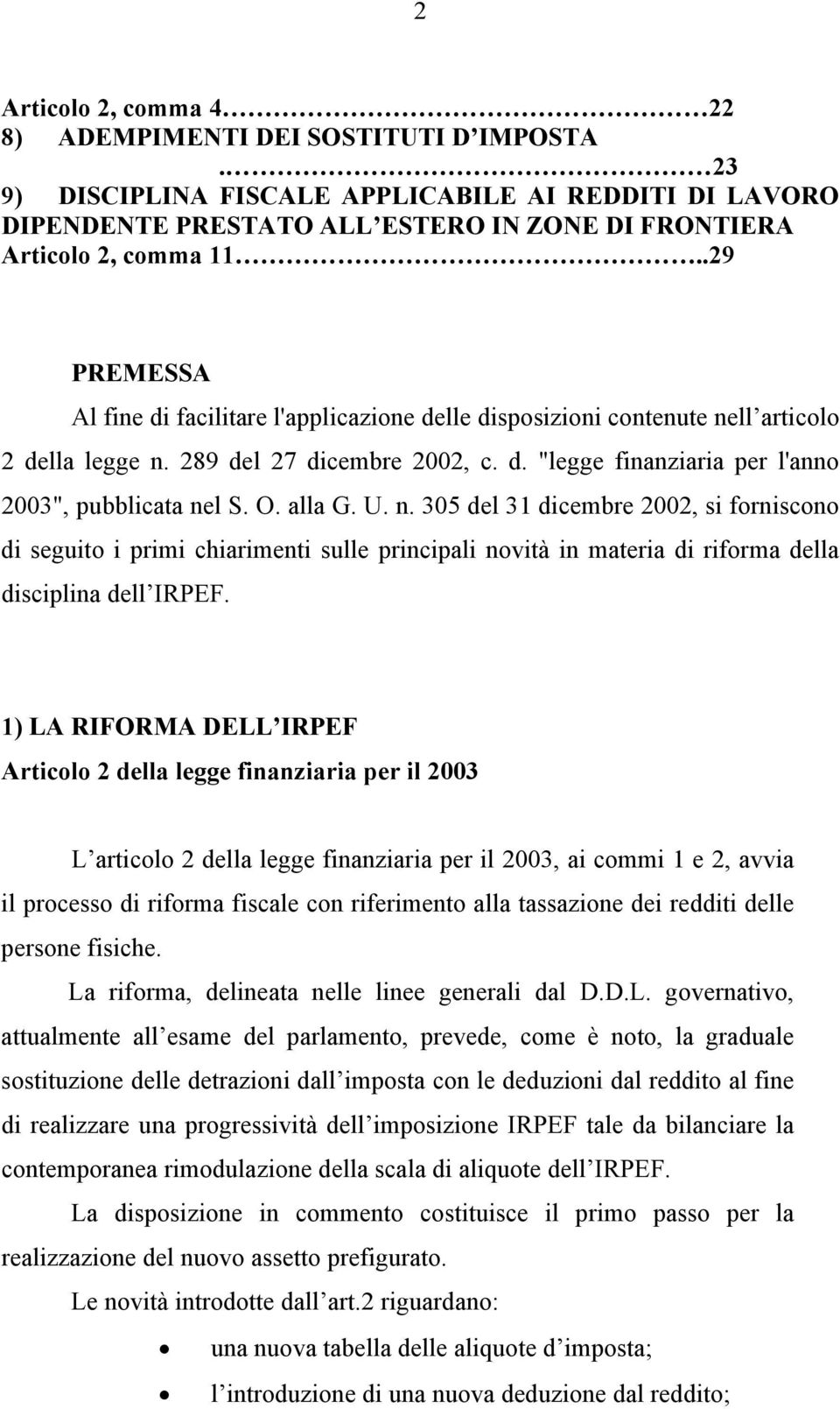 alla G. U. n. 305 del 31 dicembre 2002, si forniscono di seguito i primi chiarimenti sulle principali novità in materia di riforma della disciplina dell IRPEF.