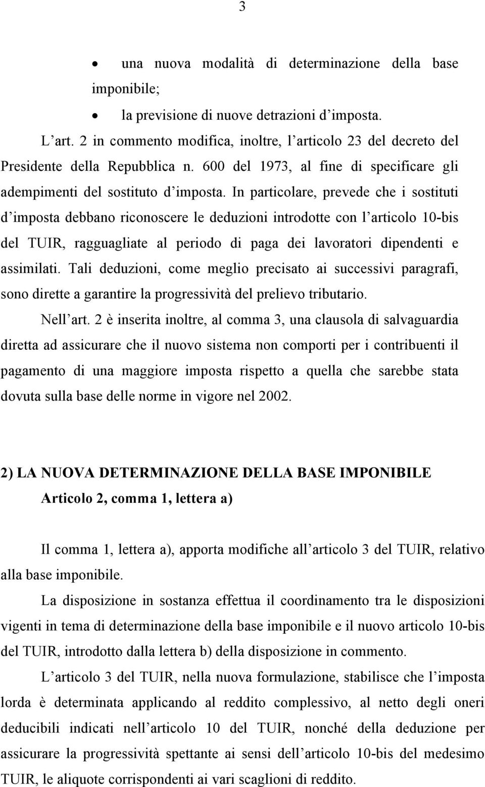 In particolare, prevede che i sostituti d imposta debbano riconoscere le deduzioni introdotte con l articolo 10-bis del TUIR, ragguagliate al periodo di paga dei lavoratori dipendenti e assimilati.