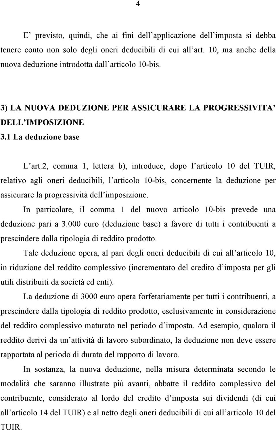 2, comma 1, lettera b), introduce, dopo l articolo 10 del TUIR, relativo agli oneri deducibili, l articolo 10-bis, concernente la deduzione per assicurare la progressività dell imposizione.