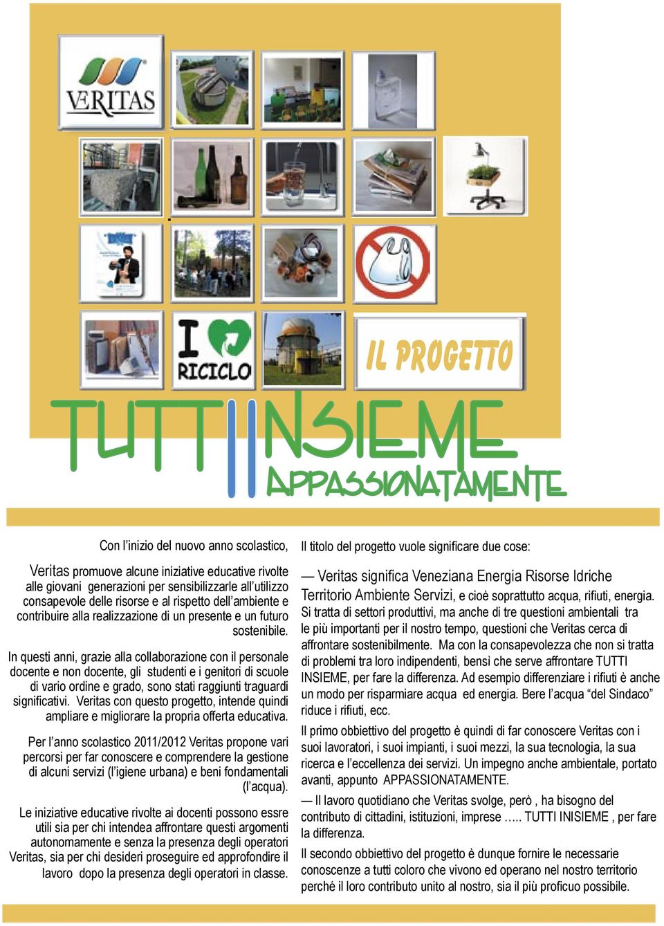 In questi anni, grazie alla collaborazione con il personale docente e non docente, gli studenti e i genitori di scuole di vario ordine e grado, sono stati raggiunti traguardi significativi.