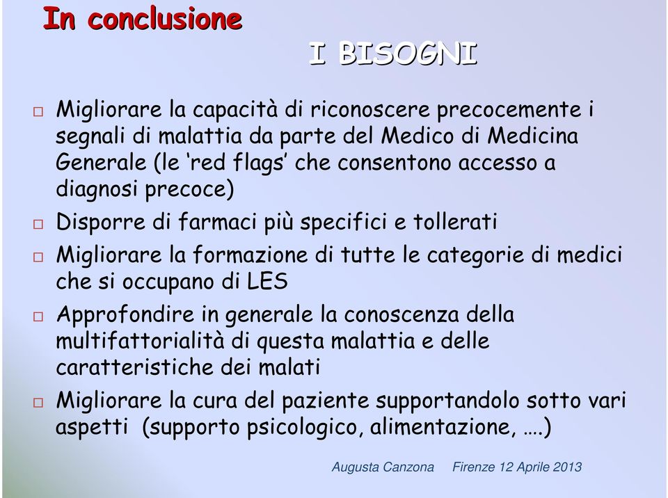 di medici che si occupano di LES Approfondire in generale la conoscenza della multifattorialità di questa malattia e delle caratteristiche dei