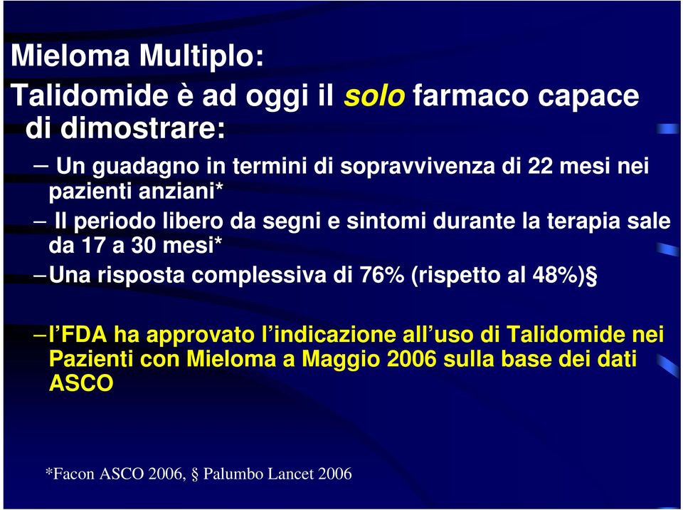 da 17 a 30 mesi* Una risposta complessiva di 76% (rispetto al 48%) l FDA ha approvato l indicazione all uso