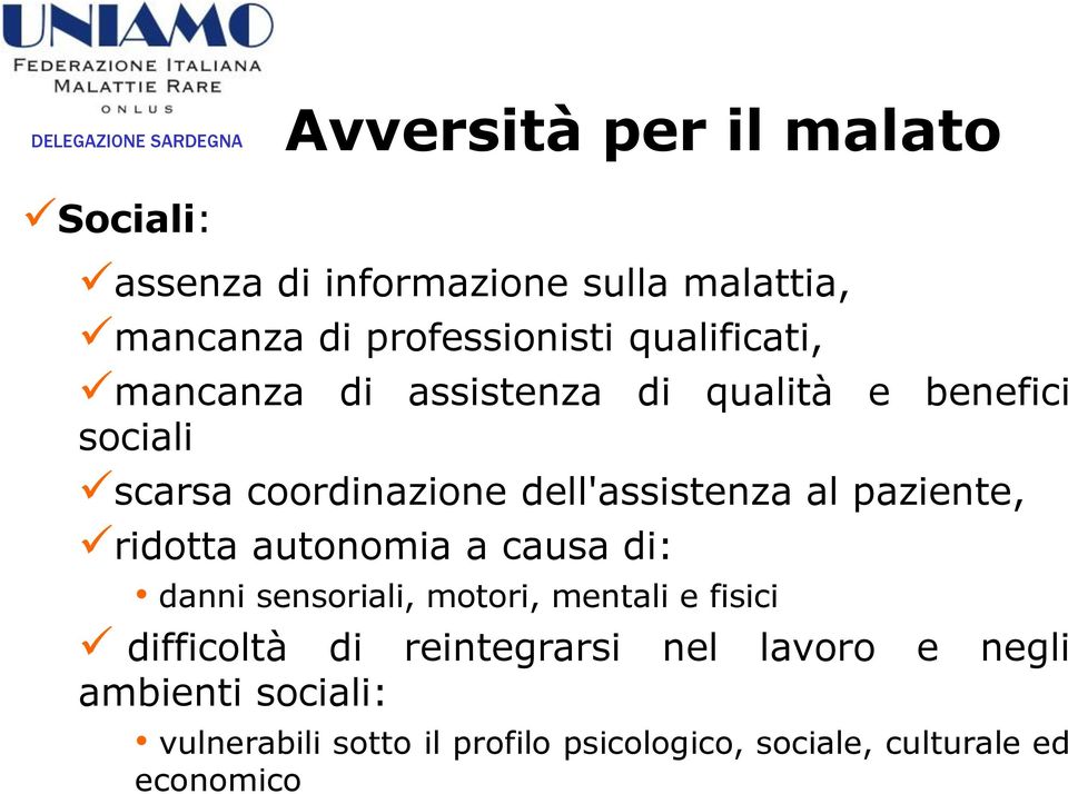 paziente, ridotta autonomia a causa di: danni sensoriali, motori, mentali e fisici difficoltà di