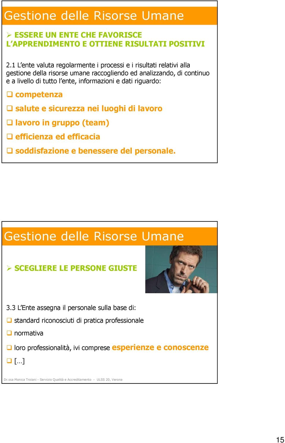 informazioni e dati riguardo: competenza salute e sicurezza nei luoghi di lavoro lavoro in gruppo (team) efficienza ed efficacia soddisfazione e benessere del