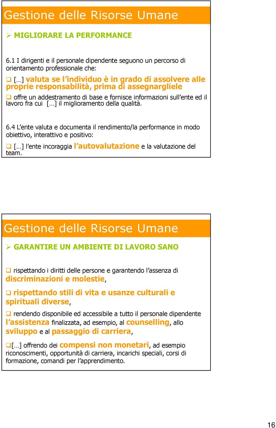 offre un addestramento di base e fornisce informazioni sull ente ed il lavoro fra cui [ ] il miglioramento della qualità. 6.