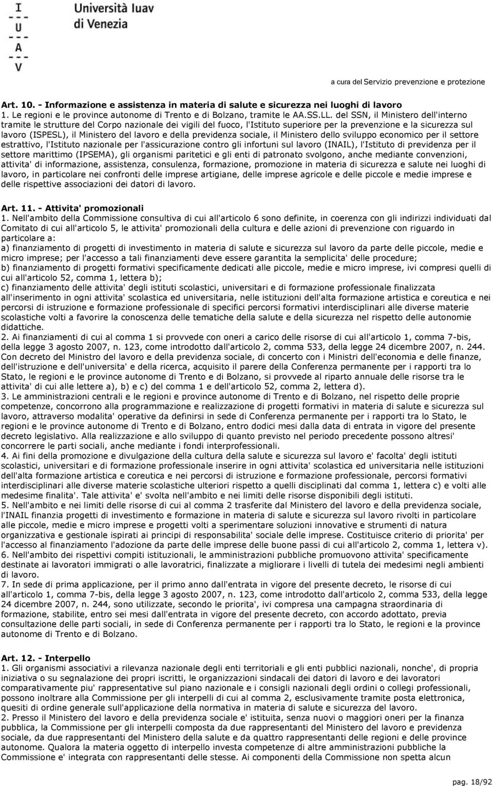 della previdenza sociale, il Ministero dello sviluppo economico per il settore estrattivo, l'istituto nazionale per l'assicurazione contro gli infortuni sul lavoro (INAIL), l'istituto di previdenza