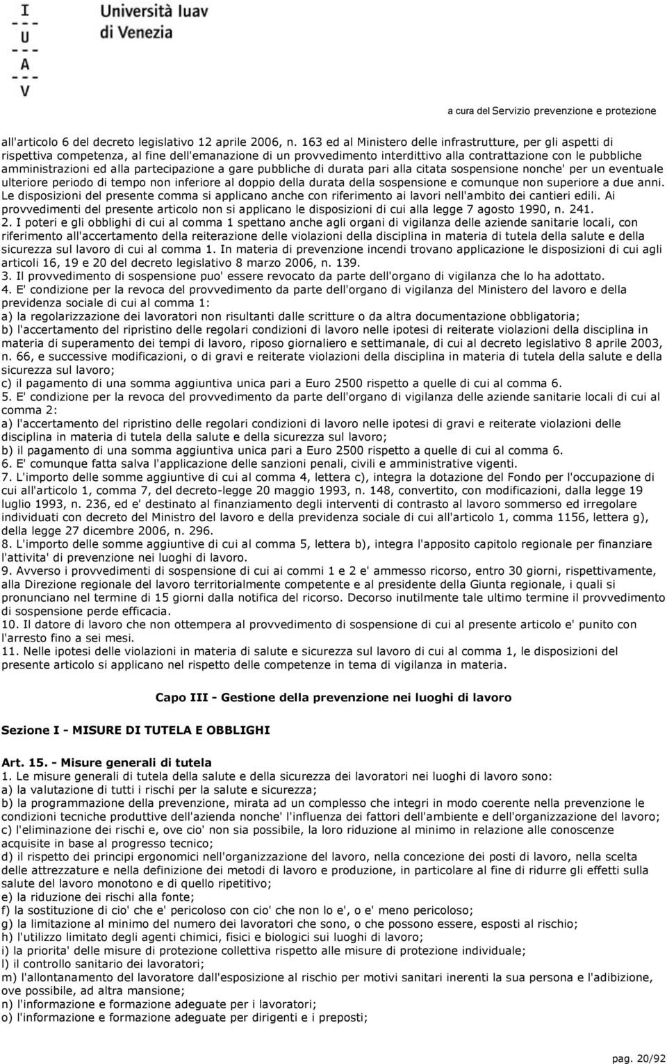 alla partecipazione a gare pubbliche di durata pari alla citata sospensione nonche' per un eventuale ulteriore periodo di tempo non inferiore al doppio della durata della sospensione e comunque non