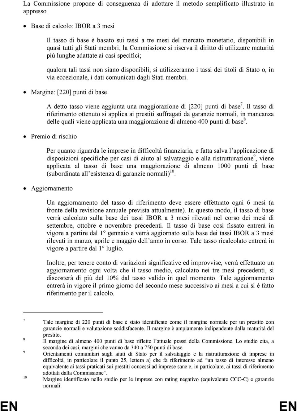 maturità più lunghe adattate ai casi specifici; qualora tali tassi non siano disponibili, si utilizzeranno i tassi dei titoli di Stato o, in via eccezionale, i dati comunicati dagli Stati membri.