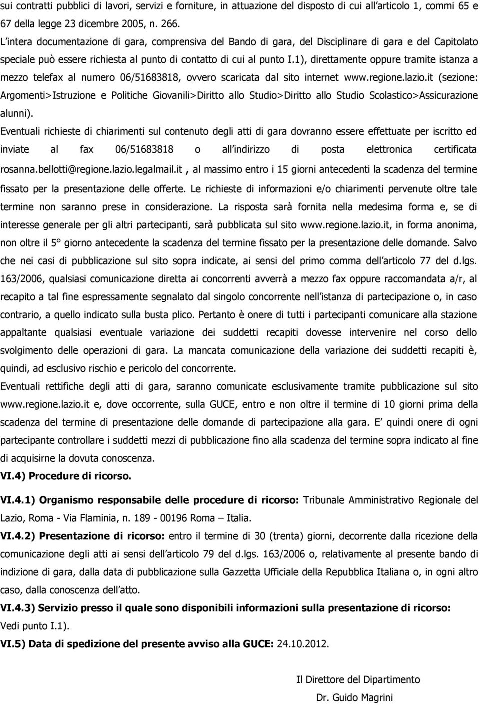 1), direttamente oppure tramite istanza a mezzo telefax al numero 06/51683818, ovvero scaricata dal sito internet www.regione.lazio.