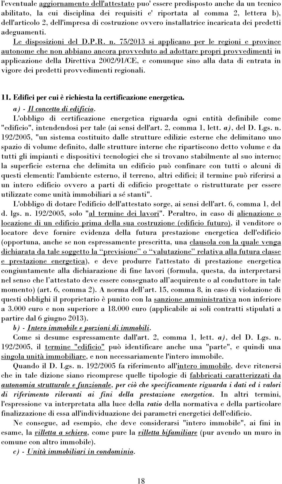 75/2013 si applicano per le regioni e province autonome che non abbiano ancora provveduto ad adottare propri provvedimenti in applicazione della Direttiva 2002/91/CE, e comunque sino alla data di